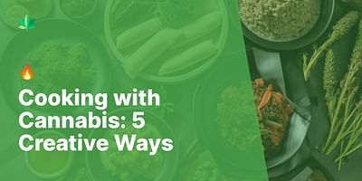 Cooking with Cannabis: 5 Creative Ways - 🔥