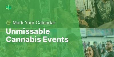 Unmissable Cannabis Events - 🌿 Mark Your Calendar