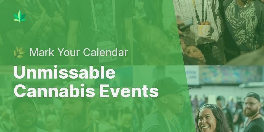 Unmissable Cannabis Events - πΏ Mark Your Calendar