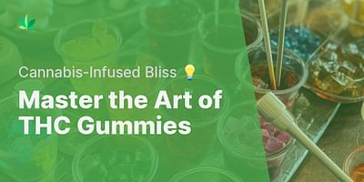 Master the Art of THC Gummies - Cannabis-Infused Bliss 💡