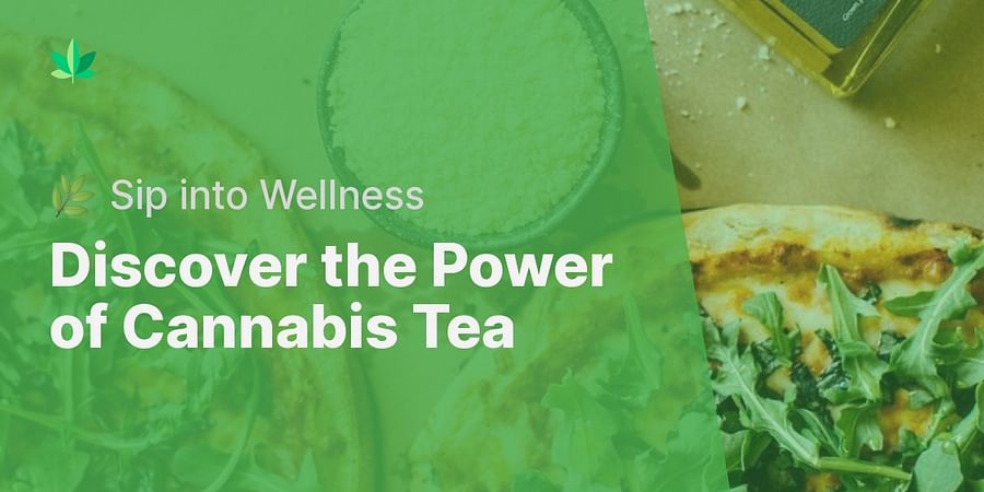 Discover the Power of Cannabis Tea - 🌿 Sip into Wellness