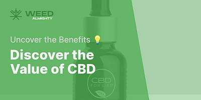 Discover the Value of CBD - Uncover the Benefits 💡