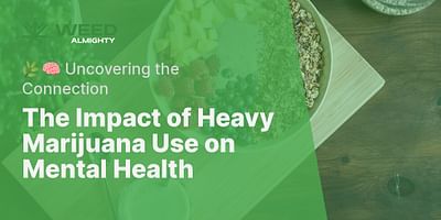 The Impact of Heavy Marijuana Use on Mental Health - 🌿🧠 Uncovering the Connection