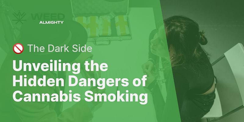 Unveiling the Hidden Dangers of Cannabis Smoking - 🚫 The Dark Side