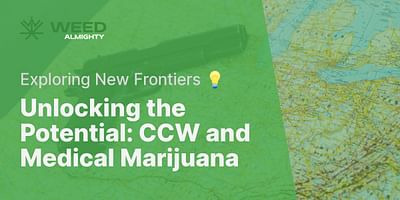 Unlocking the Potential: CCW and Medical Marijuana - Exploring New Frontiers 💡