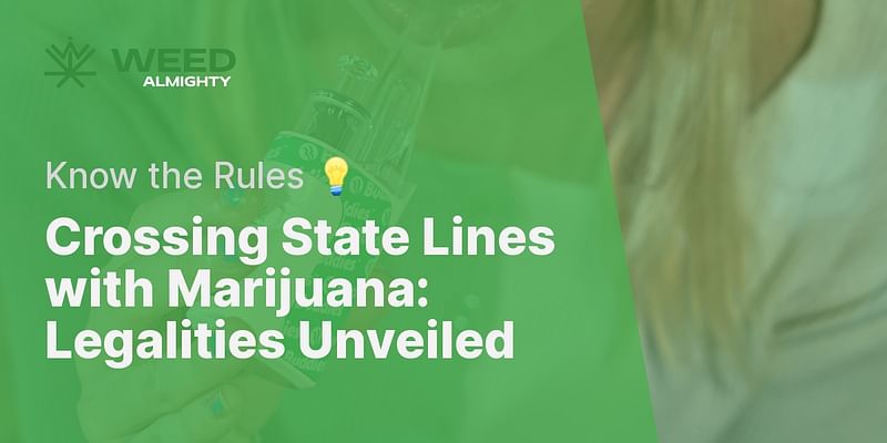 Crossing State Lines with Marijuana: Legalities Unveiled - Know the Rules 💡