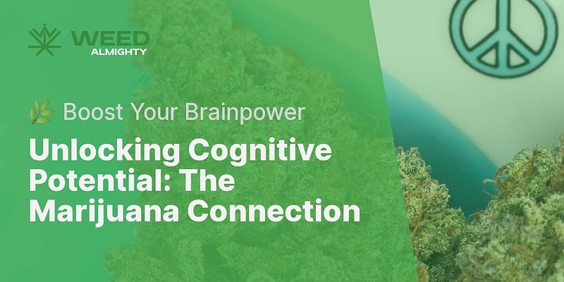Unlocking Cognitive Potential: The Marijuana Connection - 🌿 Boost Your Brainpower