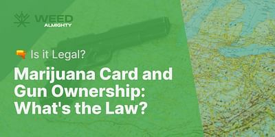 Marijuana Card and Gun Ownership: What's the Law? - 🔫 Is it Legal?