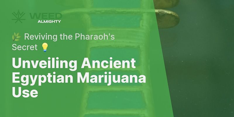 Unveiling Ancient Egyptian Marijuana Use - 🌿 Reviving the Pharaoh's Secret 💡