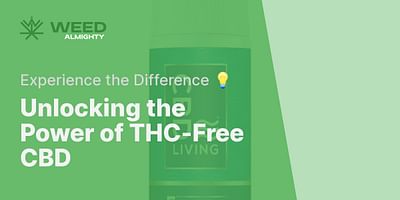 Unlocking the Power of THC-Free CBD - Experience the Difference 💡