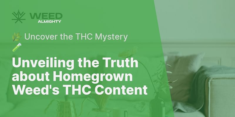 Unveiling the Truth about Homegrown Weed's THC Content - 🌿 Uncover the THC Mystery 🧪