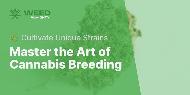 Master the Art of Cannabis Breeding - 🌿 Cultivate Unique Strains