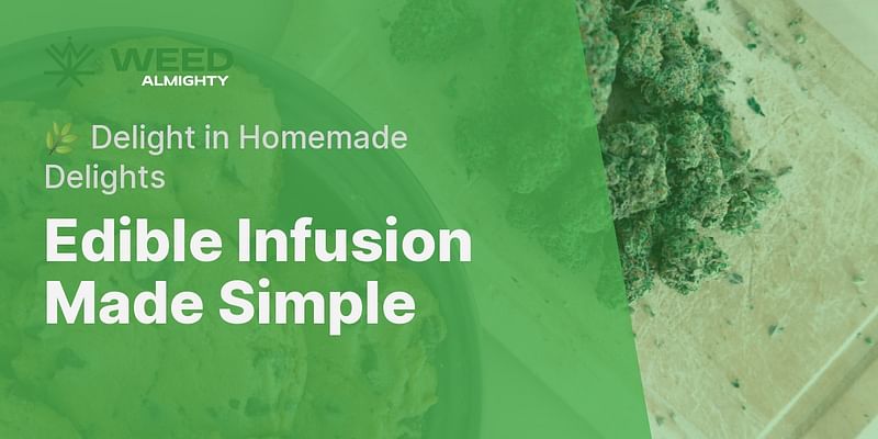 Edible Infusion Made Simple - 🌿 Delight in Homemade Delights