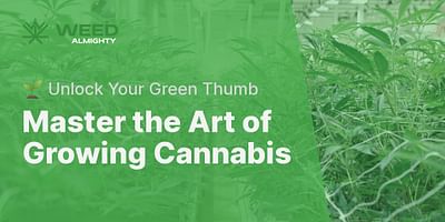 Master the Art of Growing Cannabis - 🌱 Unlock Your Green Thumb