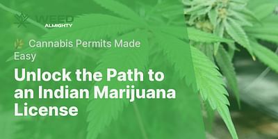 Unlock the Path to an Indian Marijuana License - 🌿 Cannabis Permits Made Easy