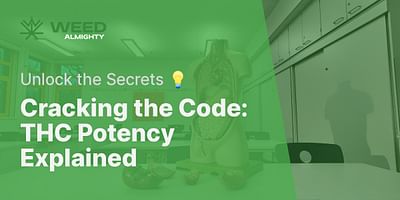 Cracking the Code: THC Potency Explained - Unlock the Secrets 💡