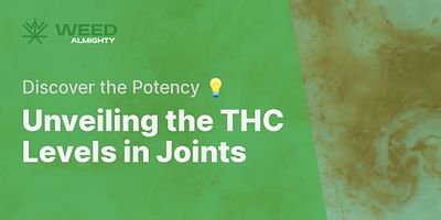Unveiling the THC Levels in Joints - Discover the Potency 💡