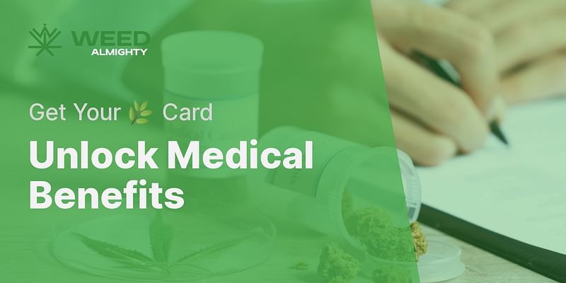 Unlock Medical Benefits - Get Your 🌿 Card