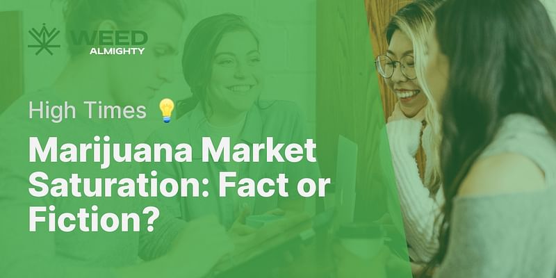 Marijuana Market Saturation: Fact or Fiction? - High Times 💡
