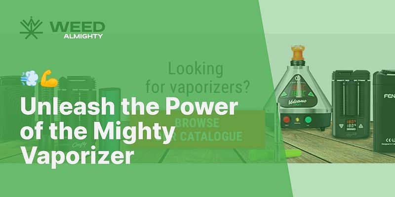 Unleash the Power of the Mighty Vaporizer - 💨💪