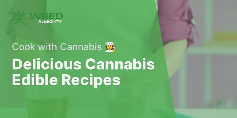 Delicious Cannabis Edible Recipes - Cook with Cannabis 👩‍🍳
