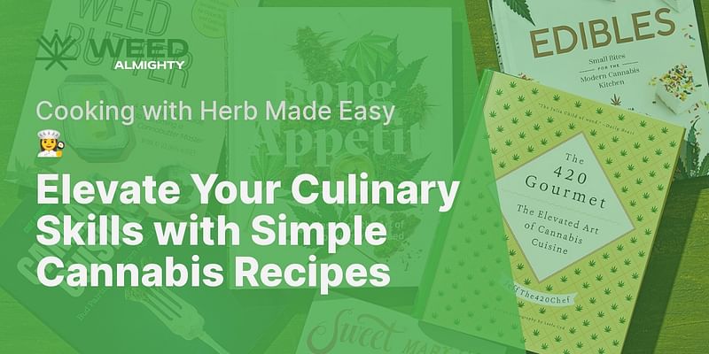 Elevate Your Culinary Skills with Simple Cannabis Recipes - Cooking with Herb Made Easy 👩‍🍳