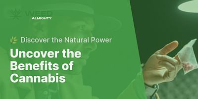 Uncover the Benefits of Cannabis - 🌿 Discover the Natural Power