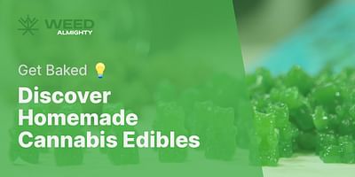 Discover Homemade Cannabis Edibles - Get Baked 💡