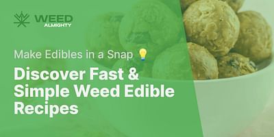 Discover Fast & Simple Weed Edible Recipes - Make Edibles in a Snap 💡