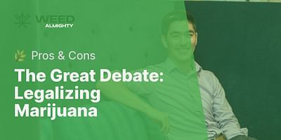 The Great Debate: Legalizing Marijuana - 🌿 Pros & Cons