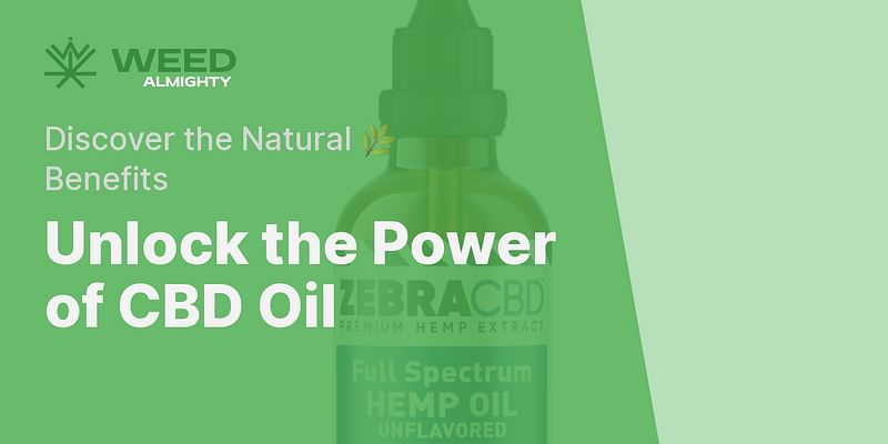 Unlock the Power of CBD Oil - Discover the Natural 🌿 Benefits
