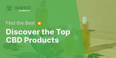 Discover the Top CBD Products - Find the Best 💥