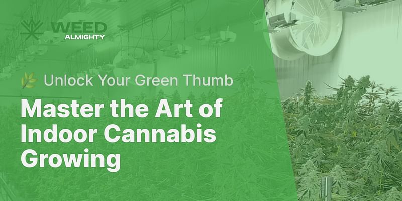 Master the Art of Indoor Cannabis Growing - 🌿 Unlock Your Green Thumb