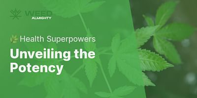 Unveiling the Potency - 🌿Health Superpowers