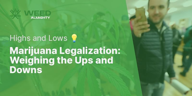 Marijuana Legalization: Weighing the Ups and Downs - Highs and Lows 💡