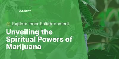 Unveiling the Spiritual Powers of Marijuana - 🌿 Explore Inner Enlightenment