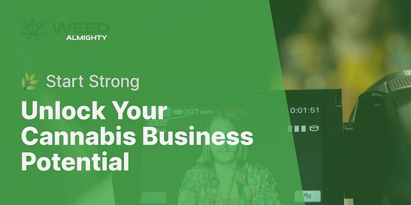 Unlock Your Cannabis Business Potential - 🌿 Start Strong