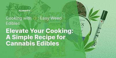 Elevate Your Cooking: A Simple Recipe for Cannabis Edibles - Cooking with 🌿: Easy Weed Edibles
