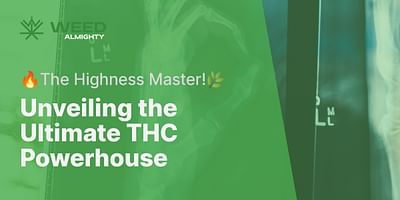 Unveiling the Ultimate THC Powerhouse - 🔥The Highness Master!🌿