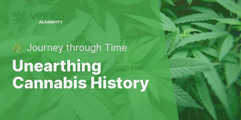 Unearthing Cannabis History - 🌿 Journey through Time