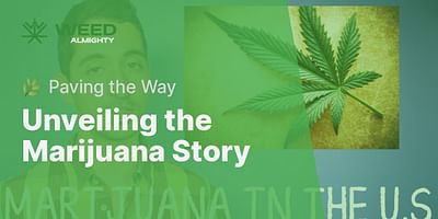 Unveiling the Marijuana Story - 🌿 Paving the Way