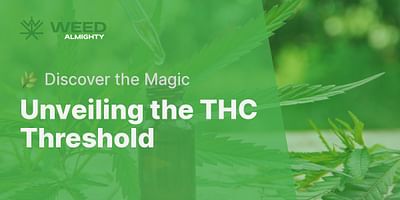 Unveiling the THC Threshold - 🌿 Discover the Magic