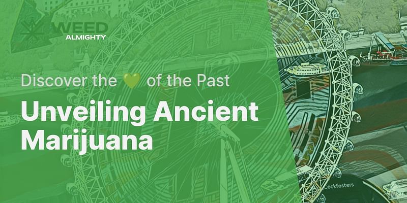 Unveiling Ancient Marijuana - Discover the 💚 of the Past
