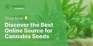 Discover the Best Online Source for Cannabis Seeds - Shop Now 💡
