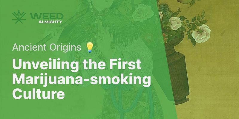 Unveiling the First Marijuana-smoking Culture - Ancient Origins 💡