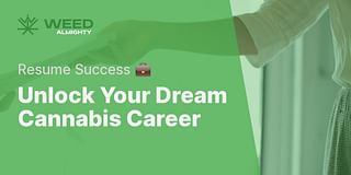 Unlock Your Dream Cannabis Career - Resume Success 💼