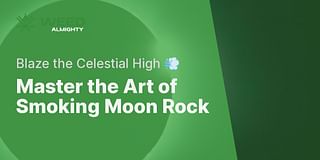 Master the Art of Smoking Moon Rock - Blaze the Celestial High 💨