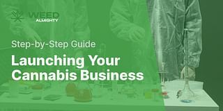 Launching Your Cannabis Business - Step-by-Step Guide