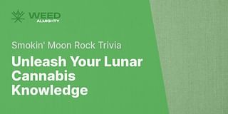 Unleash Your Lunar Cannabis Knowledge - Smokin' Moon Rock Trivia