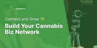 Build Your Cannabis Biz Network - Connect and Grow 💚
